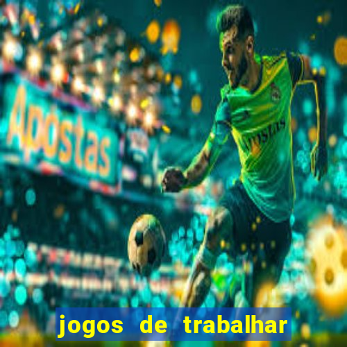 jogos de trabalhar para ganhar dinheiro